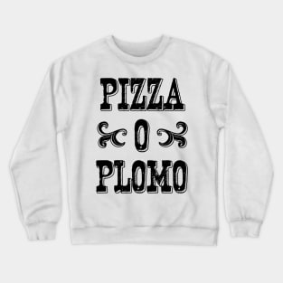 Pizza o plomo Crewneck Sweatshirt